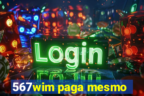 567wim paga mesmo